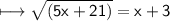 \sf \longmapsto \sqrt{(5x+21)}=x+3