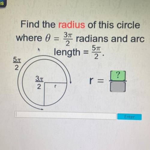 Find the radius of this circle

where 0 =
Зп
2
577
=
34 radians and arc
length = 54
2.
5л
2
?
3.1