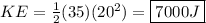 KE = \frac{1}{2}(35)(20^2) = \boxed{7000 J}