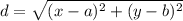 d = \sqrt{(x -a)^2 +(y - b)^2}