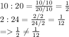10:20=\frac{10/10}{20/10}=\frac{1}{2}  \\2:24=\frac{2/2}{24/2} =\frac{1}{12} \\=\frac{1}{2}\neq  \frac{1}{12}\\