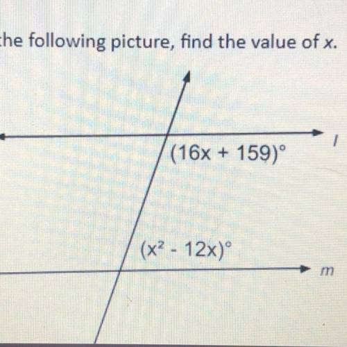 Given the following picture, find the value of x.
(16x + 159)
(x2 - 12x)