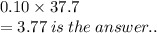 0.10\times 37.7 \\ =  3.77 \: is \: the \: answer..