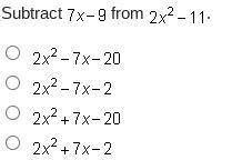 Subtract 7x-9 from 2x2(the second 2 is an exponent)-11
Answer choices:
Ill mark brainliest.