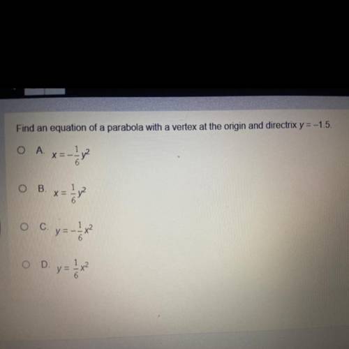 HELP .. 
Find an equation of a parabola with a vertex at the origin and directrix y=-1.5