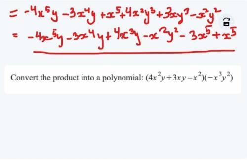 what would ( 4x^2 y + 3xy - x^2 )( -x^3 y^2) if you convert the product into a polynomial? PLZ HELP