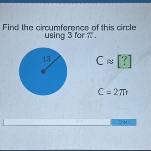 Find the circumference of this circle

using 3 for TT.
13
C ~ [?]
C
M
<
C = 27ır
=