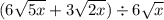 (6 \sqrt{5x}  + 3 \sqrt{2x})  \div 6 \sqrt{x}