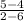 \frac{5-4}{2-6}