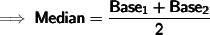 {\implies{\pmb{\sf{Median=\dfrac{Base_1 + Base_2}{2}}}}}