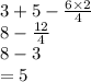 3 + 5 -  \frac{6 \times 2}{4}  \\ 8  -  \frac{12}{4}  \\ 8 - 3 \\  = 5