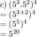c) \: ( {5}^{3} .  {5}^{2} ) ^{4}  \\  =  ({5}^{3 + 2}) ^{4}   \\  =  ({5}^{5} )^{4}  \\  =  {5}^{20}