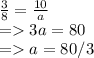\frac{3}{8} = \frac{10}{a} \\= 3a = 80\\= a = 80/3