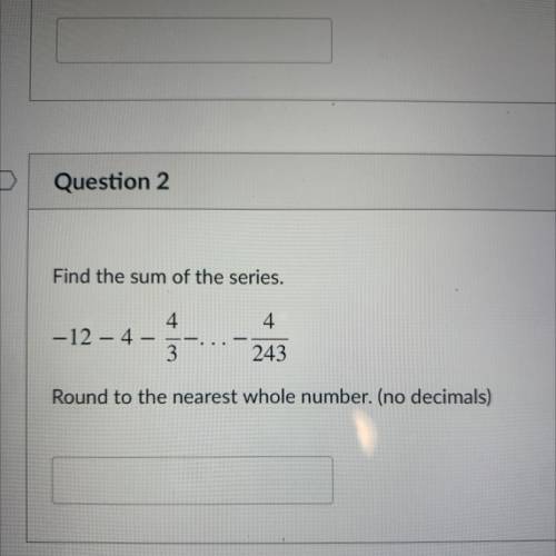 Please help! Find the sum of the series. Round to the nearest number. (No decimals)