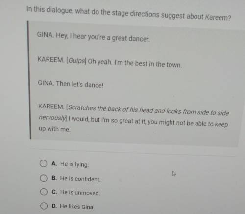 Helpp

In this dialogue, what do the stage directions suggest about Kareem? will give 5 stars