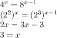 4^{x} =8^{x-1} \\(2^{2} )^{x} =(2^{3}) ^{x-1} \\2x=3x-3\\3=x