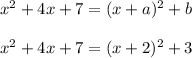 x^2+4x+7 = (x+a)^2+b\\\\x^2+4x+7 = (x+2)^2+3\\\\