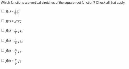 Which functions are vertical stretches of the square root function? Check all that apply.

f(x) =
