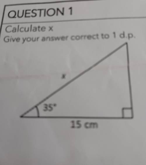 Calculate x Give your answer correct to 1 d.p. Х 35° 15 cm it is a trigonometry question.