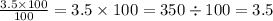 \frac{3.5\times100}{100} =3.5\times100=350\div100=3.5