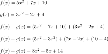 f(x) = 5x^2+7x+10\\\\g(x) = 3x^2-2x+4\\\\f(x)+g(x) = (5x^2+7x+10)+(3x^2-2x+4)\\\\f(x)+g(x) = (5x^2+3x^2)+(7x-2x)+(10+4)\\\\f(x)+g(x) = 8x^2+5x+14\\\\