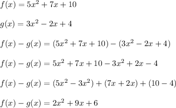 f(x) = 5x^2+7x+10\\\\g(x) = 3x^2-2x+4\\\\f(x)-g(x) = (5x^2+7x+10)-(3x^2-2x+4)\\\\f(x)-g(x) = 5x^2+7x+10-3x^2+2x-4\\\\f(x)-g(x) = (5x^2-3x^2)+(7x+2x)+(10-4)\\\\f(x)-g(x) = 2x^2+9x+6\\\\