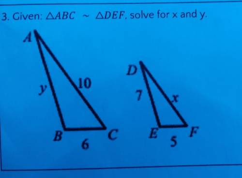 Triangle abc ~def solve for x and y PLEASE SHOW WORK I DO NOT UNDERSTAND THIS