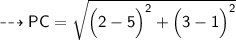 {\dashrightarrow{\small{\sf{PC = \sqrt{\Big(2 - 5 \Big)^{2} + \Big(3  - 1 \Big)^{2}}}}}}