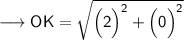 {\longrightarrow{\small{\sf{OK = \sqrt{\Big(2\Big)^{2} + \Big(0 \Big)^{2}}}}}}