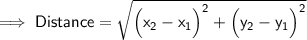 {\implies{\small{\sf{Distance = \sqrt{\Big(x_{2} - x_{1} \Big)^{2} + \Big(y_{2} - y_{1} \Big)^{2}}}}}}
