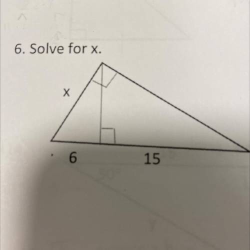 6. Solve for x.
Х
6
15
Please help