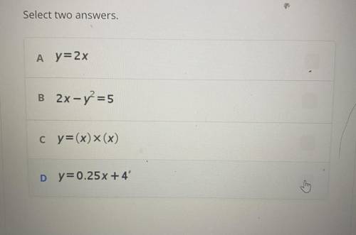 Which equation represents a linear function?
Select two answers.