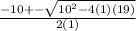 \frac{-10+-\sqrt{10^2-4(1)(19)} }{2(1)}
