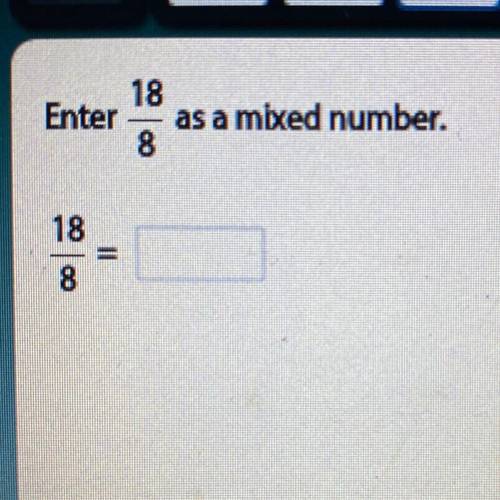 18
Enter as a mixed number.
8