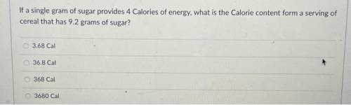 20) If a single gram of sugar contains 4 Calories of energy, what is the Calorie content from a ser