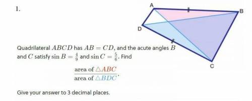 Quadrilateral ABCD has AB = CD and the acute angles B sin B = 4/9 sin C = 5/6 and C satisfy and Fin
