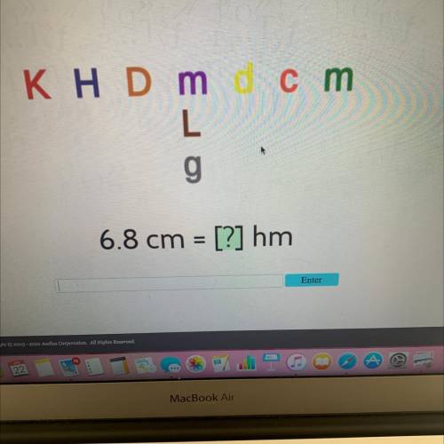 Cm
KH Dm
L
g
6.8 cm = [?] hm
=
Enter