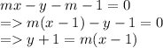 mx - y - m - 1 = 0 \\  =   m(x - 1) - y - 1 = 0 \\  =   y + 1 = m(x - 1)