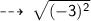 \qquad \sf  \dashrightarrow \:  \sqrt{( - 3) {}^{2} }