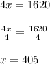 4x = 1620\\\\&#10;\frac{4x}{4} = \frac{1620}{4}\\\\&#10;x = 405