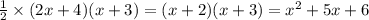 \frac{1}{2} \times (2x+4)(x+3)=(x+2)(x+3)=x^2+5x+6\\