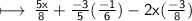 \sf \longmapsto \:  \frac{5x}{8}  +  \frac{ - 3}{5} ( \frac{ - 1}{6} ) - 2x( \frac{ - 3}{8} )