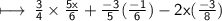 \sf \longmapsto \:  \frac{3}{4}  \times  \frac{5x}{6}  +  \frac{ - 3}{5} ( \frac{ - 1}{6} ) - 2x( \frac{ - 3}{8} )