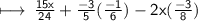 \sf \longmapsto \:  \frac{15x}{24}  +  \frac{ - 3}{5} ( \frac{ - 1}{6} ) - 2x( \frac{ - 3}{8} )