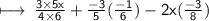 \sf \longmapsto \:  \frac{3 \times 5x}{4 \times 6}  +  \frac{ - 3}{5} ( \frac{ - 1}{6} ) - 2x( \frac{ - 3}{8} )