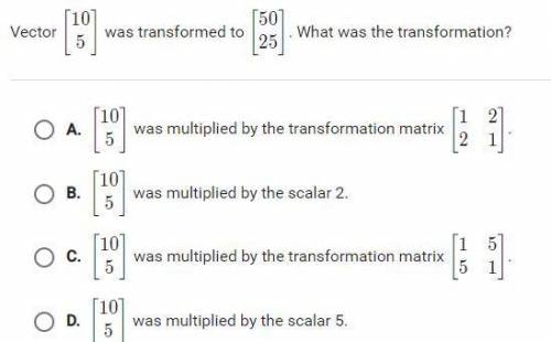 Vector 10 5 was transformed to 50 25. What was the transformation?