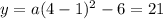 y=a(4-1)^2-6=21