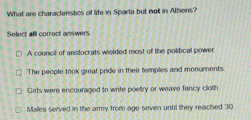 What are characteristics of life in Sparta but not in Athens? Select all correct answers. A A counc