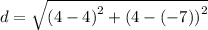 d = \sqrt {\left( {4- 4} \right)^2 + \left( {4 - (-7) } \right)^2 }