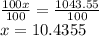 \frac{100x}{100} =\frac{1043.55}{100} \\&#10;x=10.4355